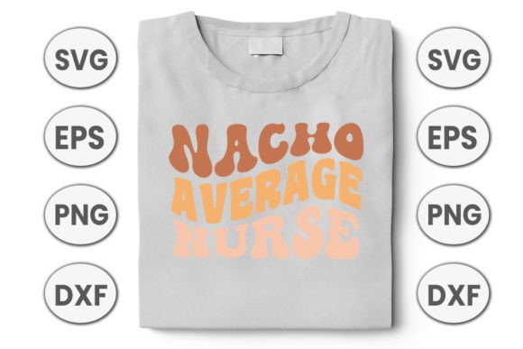 Nacho Average Nurse Graphics for T-Shirt Designs