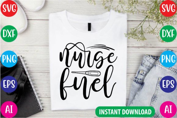 Nurse Fuel SVG: Graphics for T-Shirt Designs